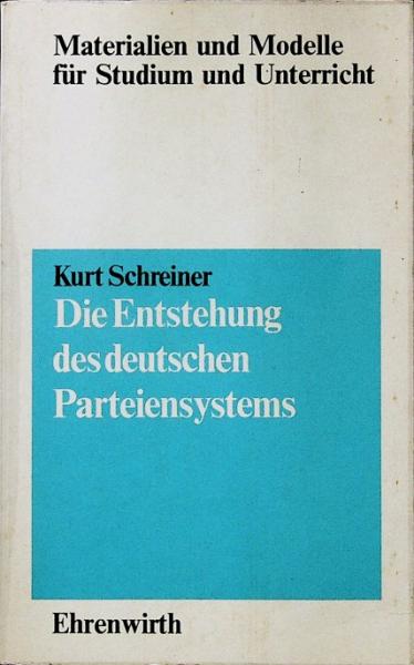 Die Entstehung des deutschen Parteiensystems : Darstellung u. Arbeitsmaterialien.