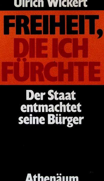 Freiheit, die ich fürchte : d. Staat entmachtet seine Bürger.