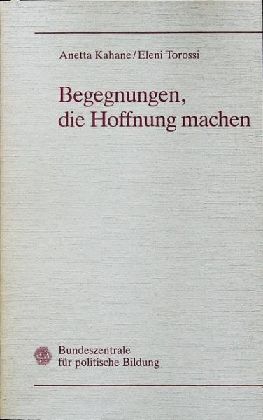 Begegnungen, die Hoffnung machen : Grenzen gegenüber Ausländern überwinden ; Ideen und Initiativen.