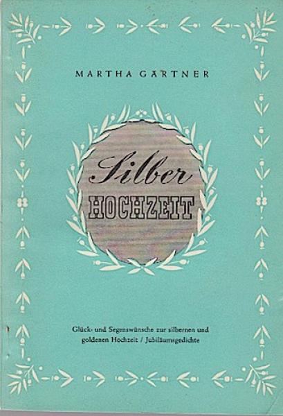 Silberhochzeit : Glück- und Segenswünsche zur silbernen und goldenen Hochzeit. Jubiläumsgedichte.