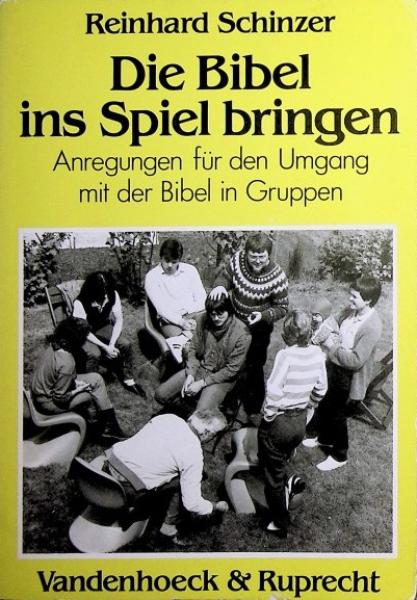 Die Bibel ins Spiel bringen : Anregungen für d. Umgang mit d. Bibel in Gruppen.
