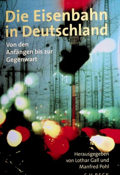 Die Eisenbahn in Deutschland : von den Anfängen bis zur Gegenwart.