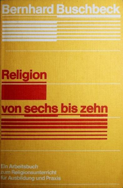 Religion von sechs bis zehn : e. Arbeitsbuch zum Religionsunterricht für Ausbildung u. Praxis.