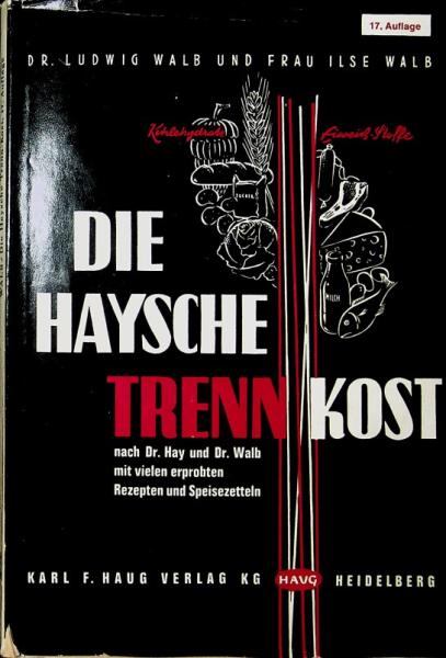 Die Haysche Trennkost nach Dr. Hay und Dr. Walb mit vielen erprobten Rezepten und Speisezetteln