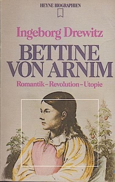 Bettine von Arnim : Romantik, Revolution, Utopie.