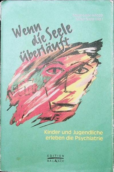 Wenn die Seele überläuft : Kinder und Jugendliche erleben die Psychiatrie.