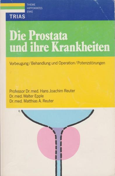 Die Prostata und ihre Krankheiten : Vorbeugung ; Behandlung und Operation ; Potenzstörungen.