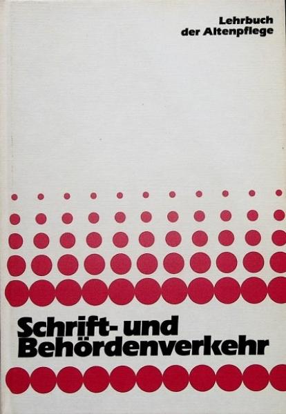 Lehrbuch der Altenpflege; Teil: Schrift- und Behördenverkehr.