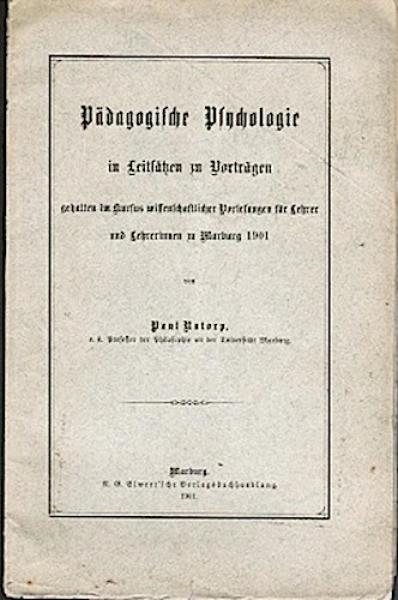 Pädagogische Psychologie in Leitsätzen zu Vorträgen gehalten im Kursus wissenschaftlicher Vorlesungen für Lehrer und Lehrerinnen zu Marburg 1901