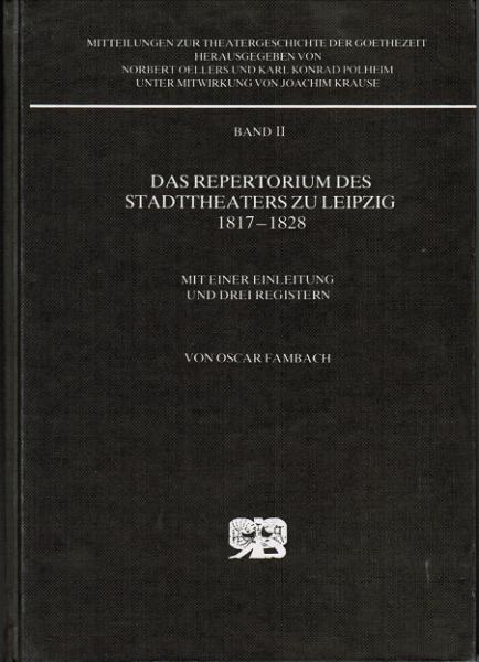 Das Repertorium des Stadttheaters zu Leipzig : 1817 - 1828 ; mit e. Einl. u. 3 Reg.