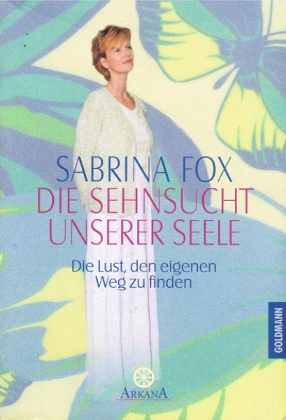 Die Sehnsucht unserer Seele : die Lust, den eigenen Weg zu finden.