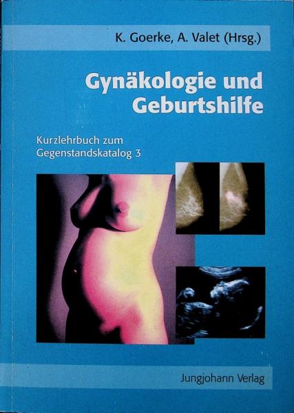 Gynäkologie und Geburtshilfe : Kurzlehrbuch zum Gegenstandskatalog 3 ; mit Einarbeitung der wichtigsten Prüfungsfakten.