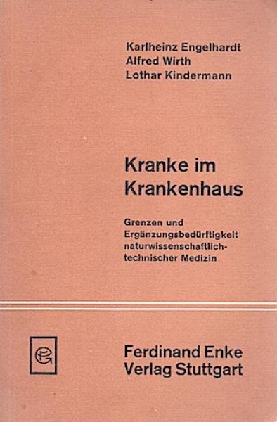 Kranke im Krankenhaus : Grenzen und Ergänzungsbedürftigkeit naturwiss.-techn. Medizin; [mit] 18 Tab.