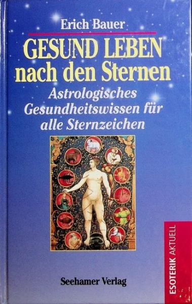Gesund leben nach den Sternen : astrologisches Gesundheitswissen für alle Sternzeichen.
