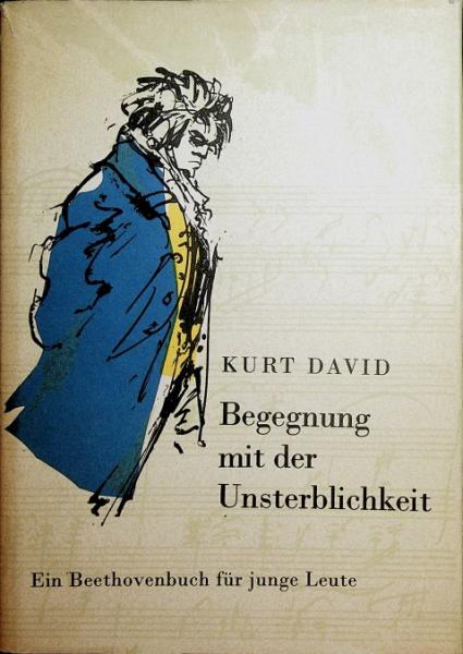 Begegnung mit der Unsterblichkeit : e. Beethovenbuch für junge Leute.