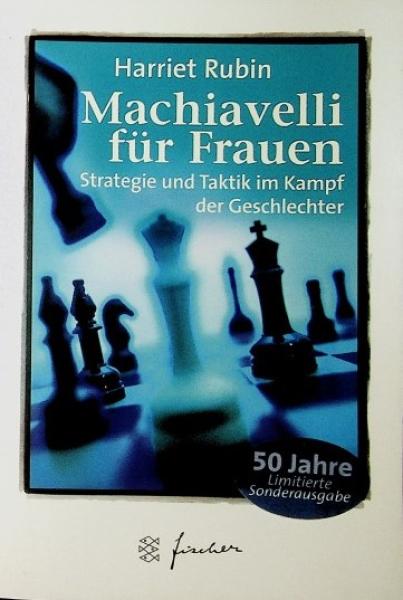 Machiavelli für Frauen : Strategie und Taktik im Kampf der Geschlechter.