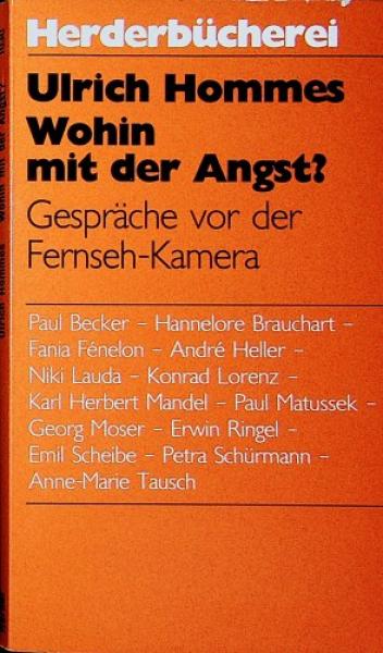 Wohin mit der Angst? : Gespräche vor d. Fernseh-Kamera ; [Sendung d. Gespräche im Bayer. Fernsehen u. im Österr. Fernsehen, Oktober - Dezember 1982].