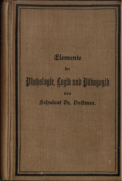 Elemente der Psychologie, Logik und systematischen Pädagogik (= Grundriß der Volksschul-Pädagogik in übersichtlicher Darstellung; 1. Band).