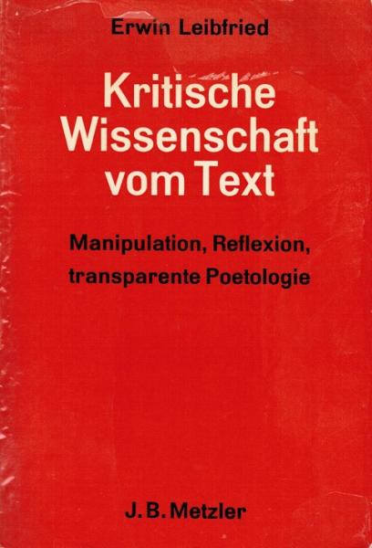 Kritische Wissenschaft vom Text : Manipulation, Reflexion, transparente Poetologie.