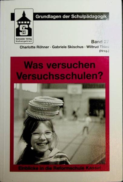 Was versuchen Versuchsschulen? : Einblicke in die Reformschule Kassel.