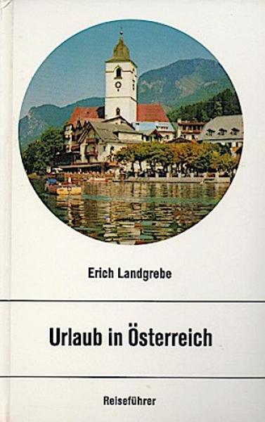 Urlaub in Österreich : Ein Reiseführer für Menschen von heute.
