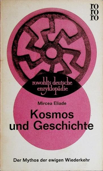 Kosmos und Geschichte : Der Mythos d. ewigen Wiederkehr.