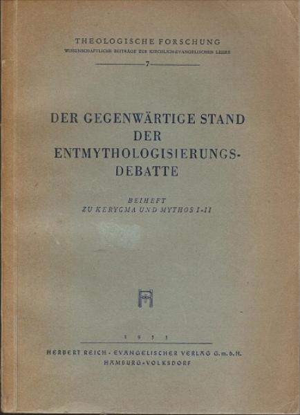 Der gegenwärtige Stand der Entmythologisierungsdebatte. Ein kritischer Bericht (= Theologische Forschung. Wissenschaftliche Beiträge zur kirchlich-evangelischen Lehre, Beiheft zu Kerygma und Mytos I - II);