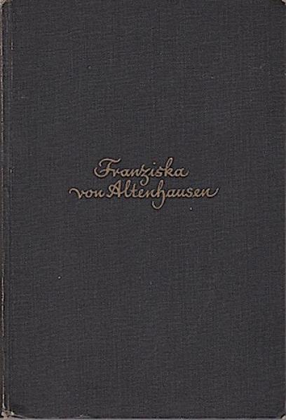 Franziska von Altenhausen : Ein Roman aus d. Leben e. berühmten Mannes in Briefen aus den Jahren 1898.