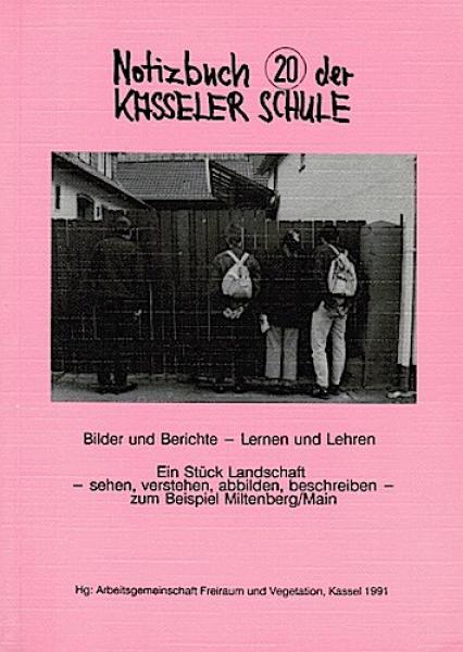 Notizbuch 20 der Kasseler Schule. Bilder und Berichte - Lernen und Lehren. Ein Stück Landschaft - sehen, verstehen, abbilden, beschreiben - zum Beispiel: Miltenberg/ Main.