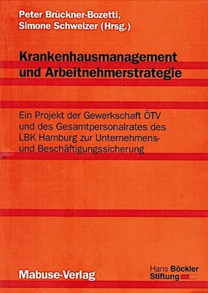 Krankenhausmanagement und Arbeitnehmerstrategie : ein Projekt der Gewerkschaft ÖTV und des Gesamtpersonalrates des LBK Hamburg zur Unternehmens- und Beschäftigungssicherung ; [eine Publikation der Hans-Böckler-Stiftung].