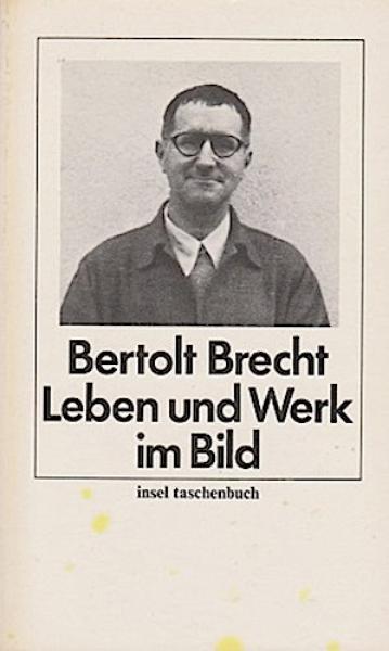 Bertolt Brecht : Leben u. Werk im Bild ; mit autobiograph. Texten, e. Zeittaf. u.e. Essay von Lion Feuchtwanger.