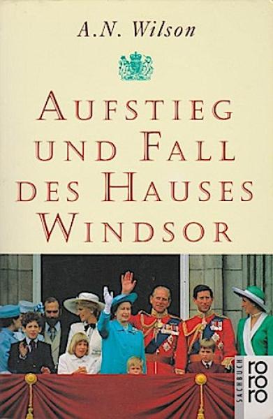 Aufstieg und Fall des Hauses Windsor.