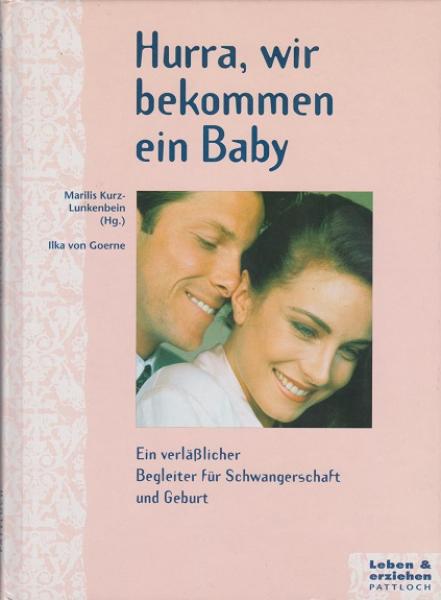 Hurra, wir bekommen ein Baby : ein verlässlicher Begleiter für Schwangerschaft und Geburt.