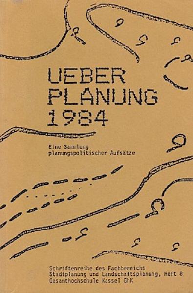 Ueber Planung 1984: Eine Sammlung planungspolitischer Aufsätze.