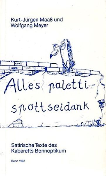 Alles paletti-spottseidank: Satirische Texte des Kabaretts Bonnoptikum.