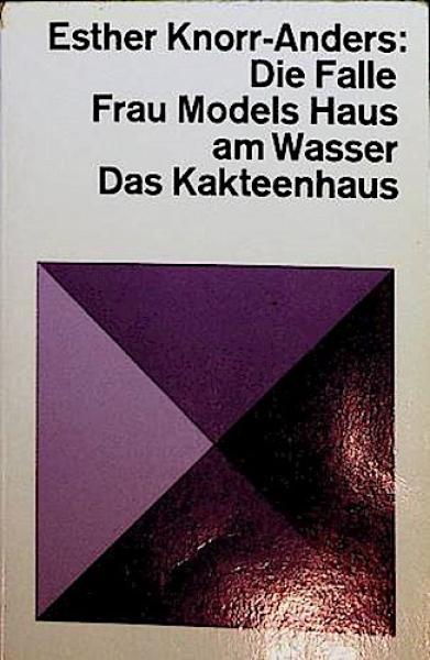 Die Falle; Frau Models Haus am Wasser. Das Kakteenhaus. Bericht, Novelle, Psychogramme.