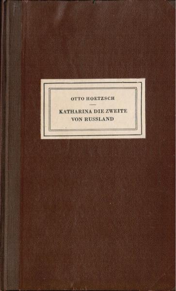 Katharina die Zweite von Rußland : Eine dt. Fürstin auf d. Zarenthrone d. 18. Jahrhunderts.