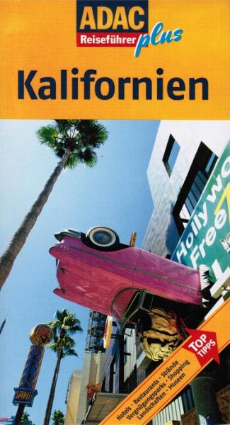 Kalifornien : [Hotels, Restaurants, Strände, Vergnügungsparks, Shopping, Landschaften, Museen ; Top-Tipps].