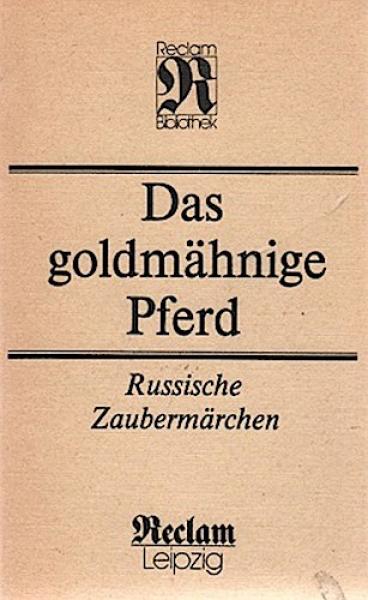 Das goldmähnige Pferd : russ. Zaubermärchen ; aus d. Sammlung von Alexander Afanasjew ; [aus d. Russ.].