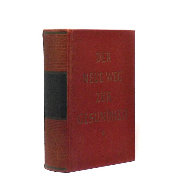 Der neue Weg zur Gesundheit: Ein medizinisches Handbuch für jedermann. Unter Berücksichtigung aller Heilmethoden und Heilverfahren einschließlich der Allopathie, Homöopathie, Biochemie und Naturheilkunde mit Anweisungen zum Gebrauch von Heilkräutern und H