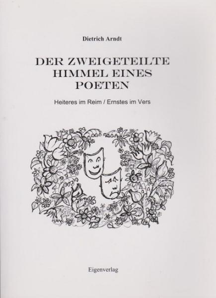 Der Zweigeteilte Himmel eines Poeten: Heiteres im Reim / Ernstes im Vers.