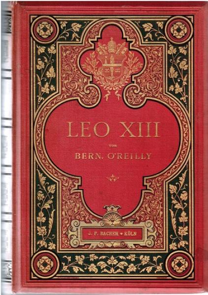 Leo XIII. Seine Zeit, sein Pontifikat und seine Erfolge. Festschrift zum fünfzigjährigen Priester-Jubiläum Sr. Heiligkeit. Nach authentischen Aufzeichnungen mit Gutheissung seiner Heiligkeit.