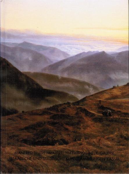 Manfred Bluth : Malerei 1943 - 1990 ; Neue Galerie, Staatliche und Städtische Kunstsammlungen Kassel, 23.11.1990 - 29.1.1991.