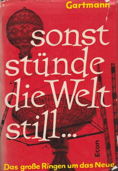 Sonst stünde die Welt still : Das grosse Ringen um das Neue.