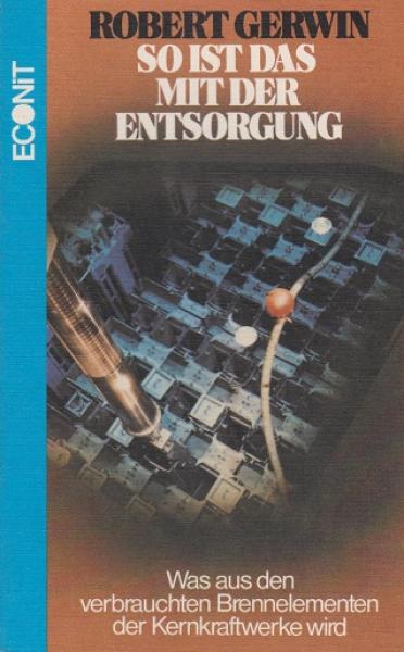 So ist das mit der Entsorgung : was aus d. verbrauchten Brennelementen d. Kernkraftwerke wird.