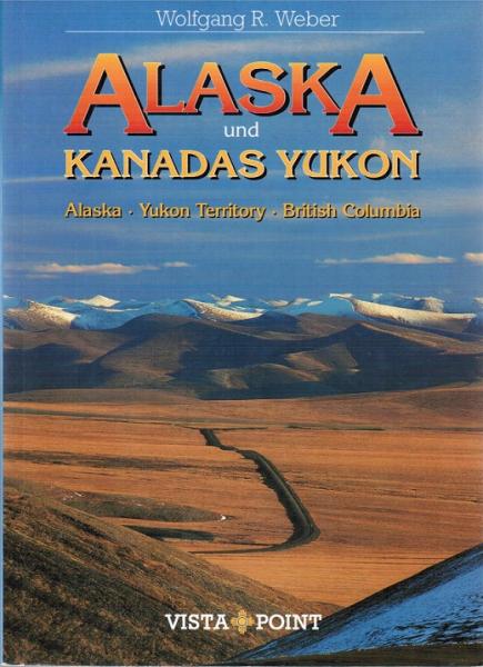 Alaska und Kanadas Yukon : Alaska, Yukon Territory, British Columbia.