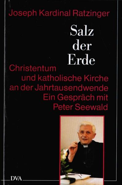 Salz der Erde : Christentum und katholische Kirche an der Jahrtausendwende ; ein Gespräch mit Peter Seewald.