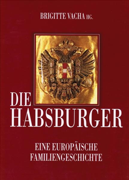 Die Habsburger. Eine europäische Familiengeschichte.