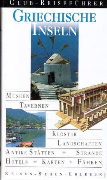 Griechische Inseln : [Museen, Tavernen, Klöster, Landschaften, antike Stätten, Strände, Hotels, Karten, Fähren].