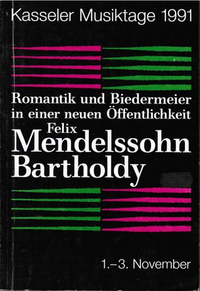 Romantik und Biedermeier in einer neuen Öffentlichkeit. Felix Mendelssohn Bartholdy. Programmheft Kasseler Musiktage 1991.